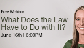 Free Webinar - What Does the Law Have to Do with it?